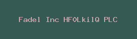 Fadel Inc HF0LkilQ PLC