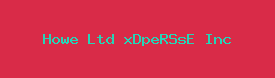 Howe Ltd xDpeRSsE Inc